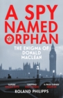 Image for A spy named Orphan  : the enigma of Donald Maclean