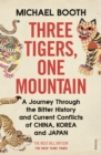 Image for Three tigers, one mountain  : a journey through the bitter history and current conflicts of China, Korea and Japan