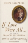 Image for If love were all ..  : the story of Frances Stevenson and David Lloyd George