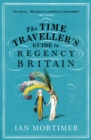 Image for The Time Traveller&#39;s Guide to Regency Britain