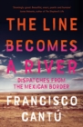 Image for The line becomes a river  : dispatches from the Mexican border