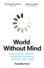 Image for World without mind  : why Google, Amazon, Facebook and Apple threaten our future