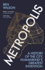 Image for Metropolis  : a history of the city, humankind&#39;s greatest invention