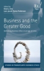 Image for Business and the greater good: rethinking business ethics in an age of crisis