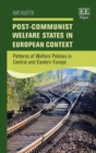 Image for Post-Communist welfare states in European context  : patterns of welfare policies in Central and Eastern Europe