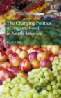 Image for The Changing Politics of Organic Food in North America