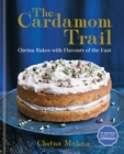Image for The cardamom trail  : Chetna bakes with flavours of the East