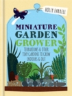 Image for RHS Miniature Garden Grower : Terrariums &amp; Other Tiny Gardens to Grow Indoors &amp; Out