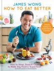 Image for How to eat better  : how to shop, store &amp; cook to make any food a &#39;superfood&#39;