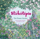 Image for Stickertopia The Flower Garden : Create beautiful artworks, one sticker at a time