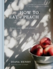 Image for How to eat a peach : Menus, stories and places