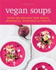 Image for Vegan soups  : over 100 recipes for soups, sprinkles, toppings &amp; twists