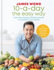 Image for 10-a-day the easy way  : fuss-free recipes &amp; simple science to transform your health