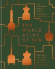 Image for World atlas of gin  : the gins of more than 50 countries explored, explained and enjoyed