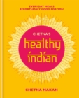 Image for Chetna&#39;s healthy Indian  : everyday meals effortlessly good for you