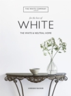 Image for For the love of white  : the white &amp; neutral home