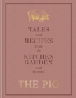 Image for The pig  : tales and recipes from the kitchen garden and beyond