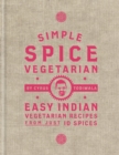 Image for Simple spice vegetarian  : easy Indian vegetarian recipes from just 10 spices