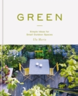 Image for Green  : simple ideas for small outdoor spaces