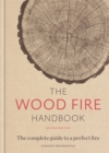 Image for The wood fire handbook  : the complete guide to a perfect fire