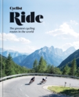 Image for Ride  : the world&#39;s most epic bike rides and climbs