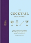 Image for The cocktail dictionary: an A-Z of cocktail recipes, from Daiquiri and Negroni to Martini and Spritz