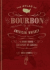 Image for The atlas of bourbon and American whiskey  : a journey through the spirit of America