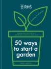 Image for 50 ways to start a garden  : ideas and advice for growing indoors and out