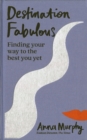Image for Destination fabulous  : finding your way to the best you yet