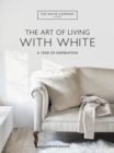 Image for The White Company the Art of Living With White: A Year of Inspiration