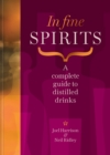Image for In Fine Spirits : A complete guide to distilled drinks including gin, whisky, rum, tequila, vodka and more