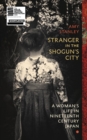 Image for Stranger in the shogun&#39;s city  : a woman&#39;s life in nineteenth-century Japan