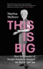 Image for This is big  : how the founder of Weight Watchers changed the world (and me)