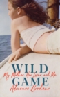 Image for Wild game  : my mother, her lover and me