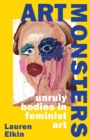 Image for Art monsters  : unruly bodies in feminist art