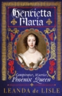 Image for Henrietta Maria  : conspirator, warrior, phoenix queen