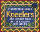 Image for Kneelers  : the unsung folk art of England and Wales