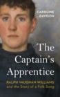 Image for The captain&#39;s apprentice  : Ralph Vaughan Williams and the story of a folk song