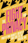 Image for The fight for privacy  : protecting dignity, identity and love in our digital age