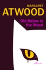 Old babes in the wood  : stories by Atwood, Margaret cover image