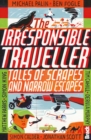Image for The irresponsible traveller: tales of scrapes and narrow escapes