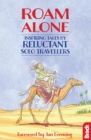Image for Roam alone: inspiring tales by reluctant solo travellers