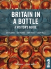 Image for Britain in a bottle  : a visitor&#39;s guide to gin distilleries, whisky distilleries, breweries, vineyards and cider mills