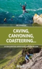 Image for Caving, canyoning, coasteering  : 30 exhilarating adventures around Britain