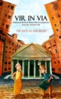 Image for Vir in via  : exploring modern Rome with a companion from the ancient city