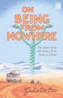 Image for On Being from Nowhere: The Diary of an Adventure from Italy to China