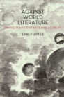 Image for Against world literature: On the politics of untranslatability