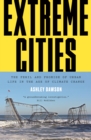 Image for Extreme cities: the peril and promise of urban life in the age of climate change