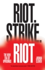 Image for Riot. Strike. Riot : The New Era of Uprisings