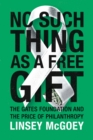 Image for No such thing as a free gift  : the Gates foundation and the price of philanthropy